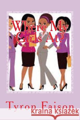 Where My Girls At? Tyron Faison 9781495207013 Createspace