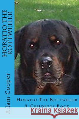 Horatio The Rottweiler Cooper, Adam 9781495207211 Createspace