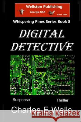 Digital Detective (Whispering Pines Book 8) Charles E. Wells 9781495207280