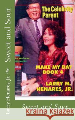 Sweet and Sour: Make My Day Book 4 Larry M. Henare Tatay Jobo Elize 9781495208539 Createspace