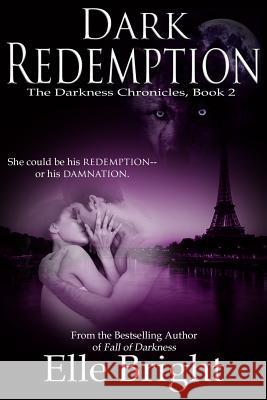 Dark Redemption: The Chronicles of Darkness, Book 2 Elle Bright 9781495208829 Createspace