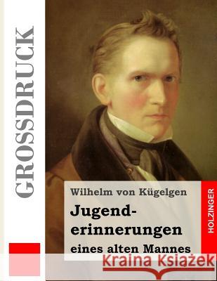 Jugenderinnerungen eines alten Mannes (Großdruck) Kugelgen, Wilhelm Von 9781495209482