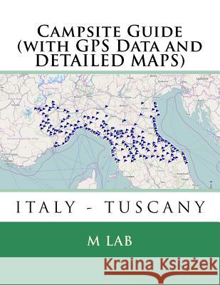 Campsite Guide ITALY - TUSCANY (with GPS Data and DETAILED MAPS) Lab, M. 9781495209581 Createspace