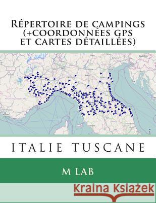 Répertoire de campings ITALIE TUSCANE (+coordonnées gps et cartes détaillées) Lab, M. 9781495210006 Createspace