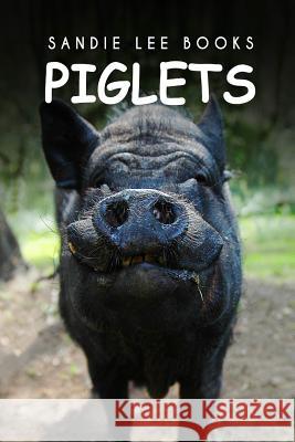 Piglets - Sandie Lee Books Sandie Lee Books 9781495210747 Createspace