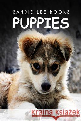 Puppies - Sandie Lee Books Sandie Lee Books 9781495210877 Createspace
