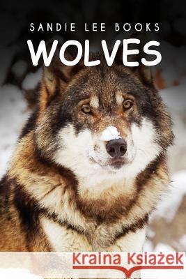 Wolves - Sandie Lee Books Sandie Lee Books 9781495211539 Createspace
