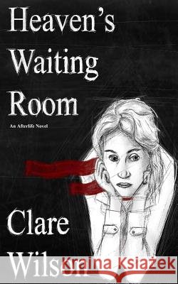 Heaven's Waiting Room Clare Wilson 9781495212093