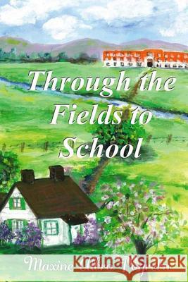 Through the Fields to School: My Life in Montana Maxine Albro Pogreba 9781495212208 Createspace