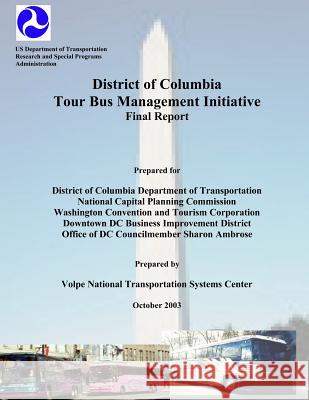 District of Columbia Tour Bus Management Initiative: Final Report U. S. Department of Transportation 9781495212680 Createspace