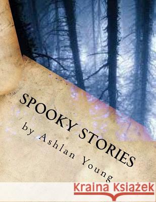 Spooky Stories Ashlan M. Young 9781495213809 Createspace