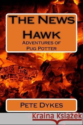 Adventures of Pug Potter: The News Hawk MR Pete L. Dykes 9781495214752 Createspace