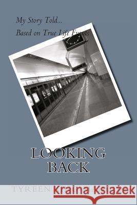 Looking Back: My Story Told, Based on True Life Events Tyreen King-Maddox 9781495215292