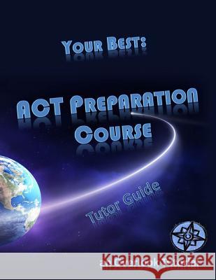 Your Best: ACT Preparation Course Tutor Guide: an Overlook Tutorial Karabasz, Jo 9781495215490 Createspace