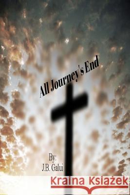 All Journey's End J. B. Galui 9781495218446 Createspace