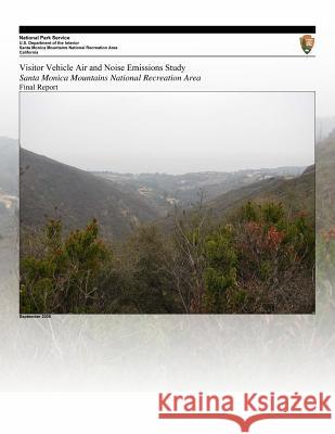Visitor Vehicle Air and Noise Emissions Study: Santa Monica Mountains National Recreation Area- Final Report U. S. Department of Transportation       National Park Service 9781495218507 Createspace