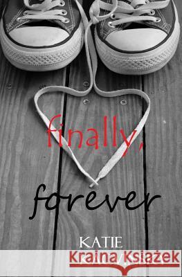 Finally, Forever Katie Kacvinsky 9781495218668 Createspace