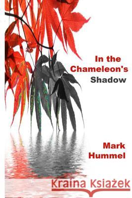 In the Chameleon's Shadow Mark Hummel 9781495219283 Createspace