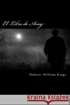 El Libro de Amy Webster William Kings 9781495219603 Createspace