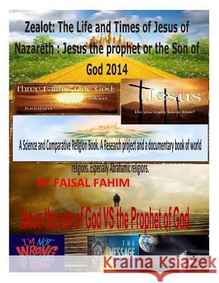 Zealot: The Life and Times of Jesus of Nazareth: Jesus the prophet or the Son of God 2014 Fahim, Faisal 9781495219801