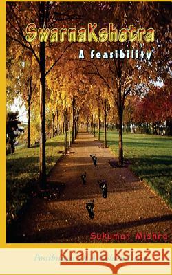 SwarnaKshetra A Feasibility: The possibility of a golden land Mishra, Sukumar 9781495220296