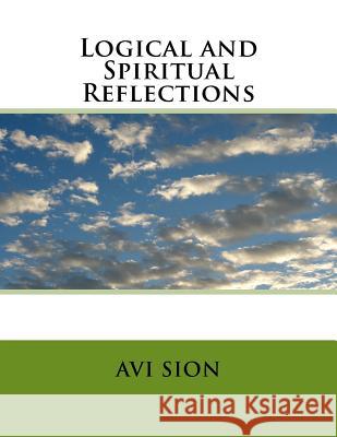 Logical and Spiritual Reflections AVI Sion 9781495220951 Createspace