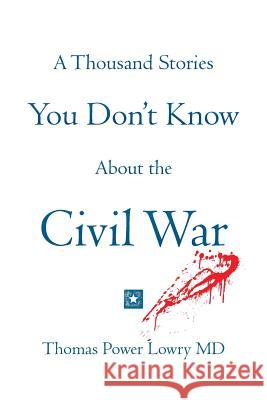 A Thousand Stories You Don't Know About the Civil War Lowry, Thomas Power 9781495221750