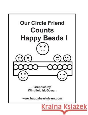 Our Circle Friend Counts Happy Beads ! Wingfield McGowan 9781495221897 Createspace