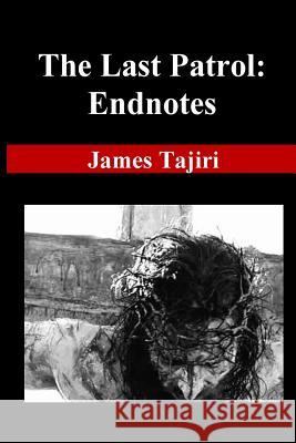 The Last Patrol: Endnotes MR James Shizuo Tajiri 9781495222078 Createspace