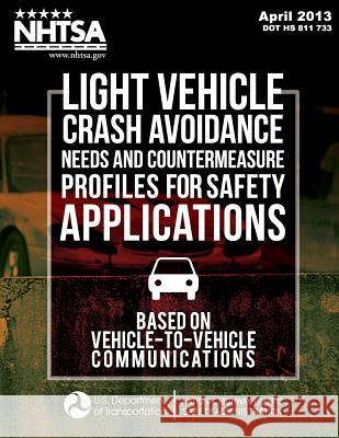 Light Vehicle Crash Avoidance Needs and Countermeasure Profiles for Safety Applications Based on Vehicle-to-Vehicle Communications National Highway Traffic Safety Administ 9781495222856 Createspace