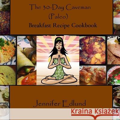 The 30-Day Caveman (Paleo) Breakfast Recipe Cookbook Jennifer Edlund 9781495223914 Createspace