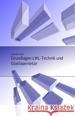 Grundlagen LWL-Technik und Glasfasernetze Graf 9781495224287