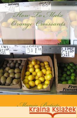 How To Make Orange Croissants Batiste, Marcia 9781495226168