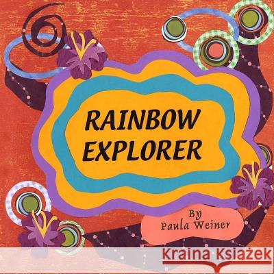 Rainbow Explorer Paula Weiner 9781495226502 Createspace