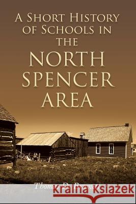 A Short History of Schools in the North Spencer Area Thomas D. Brumett 9781495226519 Createspace