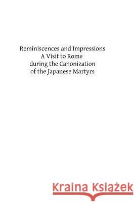 Reminiscences and Impressions: A Visit to Rome during the Canonization of the Japanese Martyrs Hermenegild Tosf, Brother 9781495226892