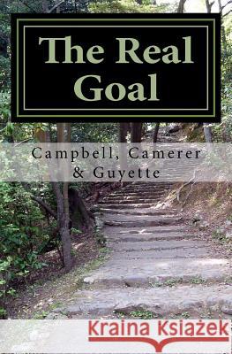 The Real Goal James M. Guyett Terry L. Campbell James Camere 9781495227738 Createspace