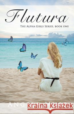 Flutura: The Alpha Girls Series, book one Muse, Angela 9781495227752 Createspace