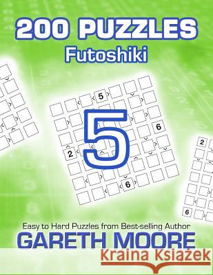 Futoshiki 5: 200 Puzzles Gareth Moore 9781495229633 Createspace