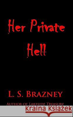 Her Private Hell Ls Brazney 9781495230585 Createspace
