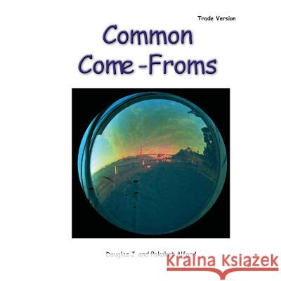 Common Come-Froms - Trade Version: Origins of Everyday Objects MR Douglas J. Alford Mrs Pakaket Alford 9781495231230 Createspace