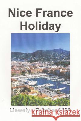 Nice France Holiday: un pressupost Curt - Descans Vacances Pritchard, Llewelyn 9781495232091 Createspace