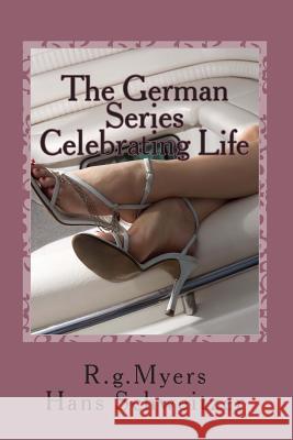 The German Series: Celebrating Life: Mini-Series 2 R. G. Myers Hans Schweitzer 9781495232275 Createspace