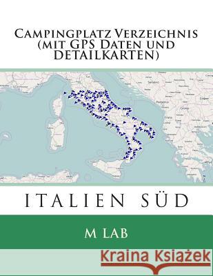 Campingplatz Verzeichnis ITALIEN SÜD (mit GPS Daten und DETAILKARTEN) Lab, M. 9781495232367 Createspace