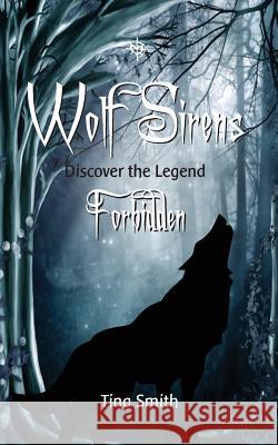 Wolf Sirens Forbidden: Discover The Legend Smith, Tina 9781495232503