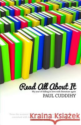 Read All About It: My year of falling in love with literature again Cuddihy, Paul 9781495232527 Createspace