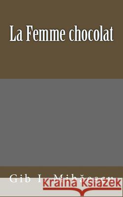 La Femme Chocolat Gib I. Mihaescu Gabrielle Danoux 9781495232886 Createspace