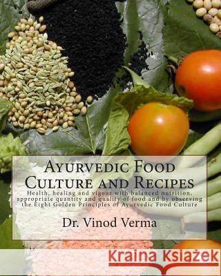 Ayurvedic Food Culture and Recipes Dr Vinod Verma 9781495233159