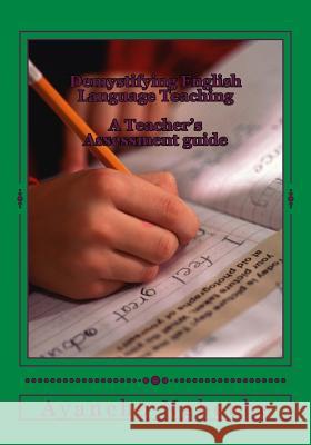 Demystifying English Language Teaching: A Teacher's Assessment Guide MS Ayancho Victorine Ngheche 9781495233685 Createspace