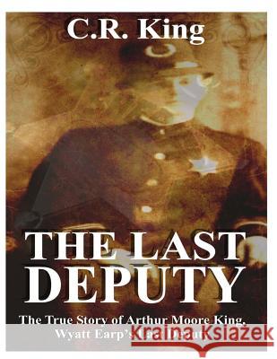 The Last Deputy C. R. King 9781495236280 Createspace